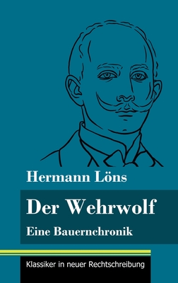 Der Wehrwolf: Eine Bauernchronik (Band 57, Klassiker in neuer Rechtschreibung) - Neuhaus-Richter, Klara (Editor), and Lns, Hermann