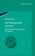 Der Weimarer Hof Um 1800: Eine Sozialgeschichte Jenseits Des Mythos