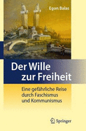 Der Wille Zur Freiheit: Eine Gefahrliche Reise Durch Faschismus Und Kommunismus