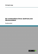 Der Windschaffene Christ. Gottfried Unter Haresieverdacht