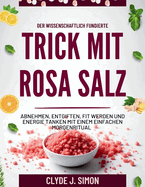 Der wissenschaftlich fundierte Trick mit rosa Salz: Abnehmen, entgiften, fit werden und Energie tanken mit einem einfachen Morgenritual