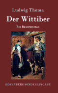 Der Wittiber: Ein Bauernroman