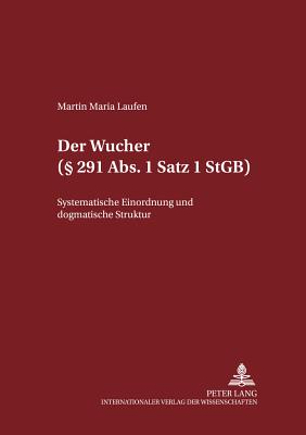 Der Wucher ( 291 Abs. 1 Satz 1 StGB): Systematische Einordnung und dogmatische Struktur - Maiwald, Manfred, and Laufen, Martin