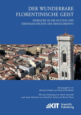 Der wunderbare florentinische Geist: Einblicke in die Kultur und Ideengeschichte des Rinascimento. Mit einer Einleitung von Ulrich Arnswald und einem Nachwort von Hans-Peter Sch?tt und Bernd Thum - Schmidt, Michael (Editor), and Wendland, Michael (Editor)