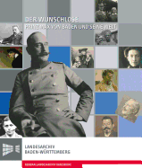 Der Wunschlose. Prinz Max Von Baden Und Seine Welt: Katalog Zur Ausstellung