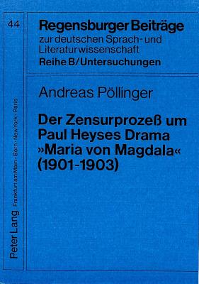 Der Zensurproze? Um Paul Heyses Drama Maria Von Magdala? (1901-1903): Ein Beispiel Fuer Die Theaterzensur Im Wilhelminischen Preu?en - Gajek, Bernhard (Editor), and Pllinger, Andreas