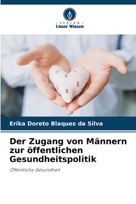 Der Zugang von Mnnern zur ffentlichen Gesundheitspolitik - Doreto Blaques Da Silva, Erika