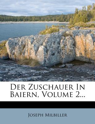 Der Zuschauer in Baiern, Volume 2... - Milbiller, Joseph