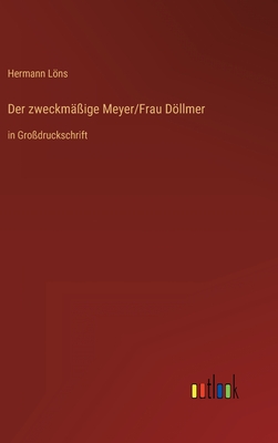 Der zweckmige Meyer/Frau Dllmer: in Grodruckschrift - Lns, Hermann