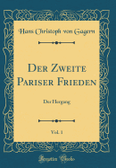 Der Zweite Pariser Frieden, Vol. 1: Der Hergang (Classic Reprint)