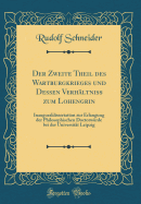 Der Zweite Theil Des Wartburgkrieges Und Dessen Verhltniss Zum Lohengrin: Inauguraldissertation Zur Erlangung Der Philosophischen Doctorwrde Bei Der Universitt Leipzig (Classic Reprint)