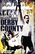 Derby County Greatest Games: The Rams' Fifty Finest Matches