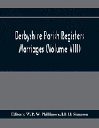 Derbyshire Parish Registers. Marriages (Volume Viii)