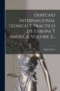 Derecho Internacional Teorico y Practico de Europa y America, Volume 2...