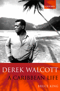 Derek Walcott: A Caribbean Life