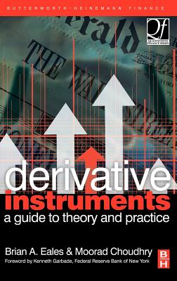 Derivative Instruments: A Guide to Theory and Practice - Eales, Brian, and Choudhry, Moorad, Mr.