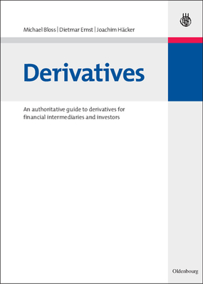 Derivatives: An authoritative guide to derivatives for financial intermediaries and investors - Bloss, Michael, and Ernst, Dietmar, and Hcker, Joachim