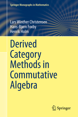 Derived Category Methods in Commutative Algebra - Christensen, Lars Winther, and Foxby, Hans-Bjrn, and Holm, Henrik