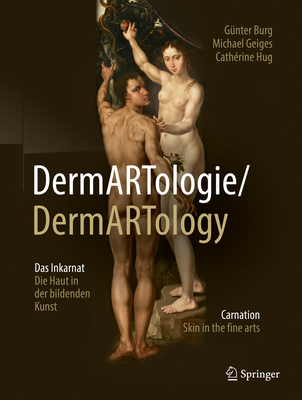 Dermartologie/Dermarttology: Das Inkarnat Die Haut in Der Bildenden Kunst/Carnation Skin in the Fine Arts - Burg, G?nter, and Geiges, Michael, and Hug, Cath?rine
