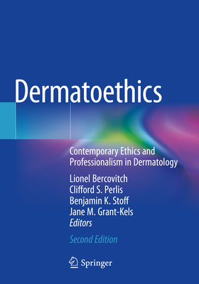 Dermatoethics: Contemporary Ethics and Professionalism in Dermatology - Bercovitch, Lionel (Editor), and Perlis, Clifford S. (Editor), and Stoff, Benjamin K. (Editor)