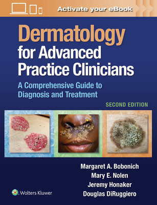 Dermatology for Advanced Practice Clinicians: A Practical Approach to Diagnosis and Management - Bobonich, Margaret, and Nolen, Mary, and Honaker, Jeremy, PhD, Msn