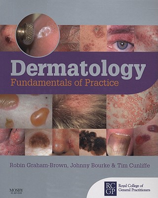Dermatology: Fundamentals of Practice - Graham-Brown, Robin, and Bourke, Johnny, MD, and Cunliffe, Tim