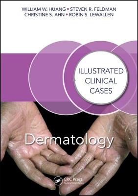 Dermatology: Illustrated Clinical Cases - Huang, William W., and Feldman, Steven R., and Ahn, Christine S.