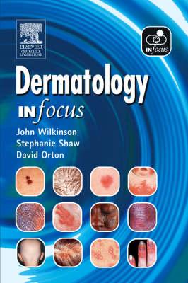 Dermatology in Focus - Wilkinson, John D, and Shaw, Stephanie, MB, Chb, Frcp, and Orton, David, BSC, MB, Bs, MRCP