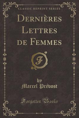 Derni?res Lettres de Femmes (Classic Reprint) - Pr?vost, Marcel