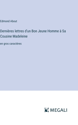 Derni?res lettres d'un Bon Jeune Homme ? Sa Cousine Madeleine: en gros caract?res - About, Edmond