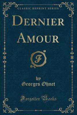Dernier Amour (Classic Reprint) - Ohnet, Georges