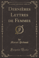 Dernieres Lettres de Femmes (Classic Reprint)