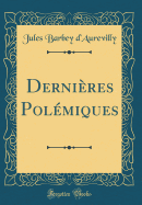 Dernieres Polemiques (Classic Reprint)