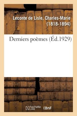 Derniers Po?mes - LeConte de Lisle, Charles-Marie