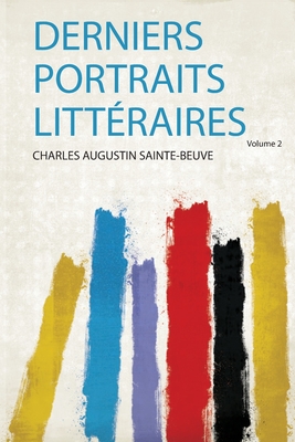 Derniers Portraits Litteraires - Sainte-Beuve, Charles Augustin