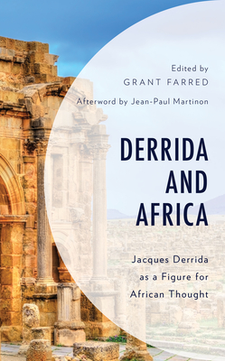 Derrida and Africa: Jacques Derrida as a Figure for African Thought - Farred, Grant (Editor), and Janz, Bruce B. (Contributions by), and Drabinski, John E., Professor (Contributions by)