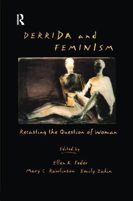 Derrida and Feminism: Recasting the Question of Woman - Feder, Ellen (Editor), and Rawlinson, Mary (Editor), and Zakin, Emily (Editor)