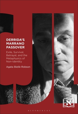 Derrida's Marrano Passover: Exile, Survival, Betrayal, and the Metaphysics of Non-Identity - Bielik-Robson, Agata