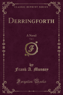 Derringforth, Vol. 1: A Novel (Classic Reprint)