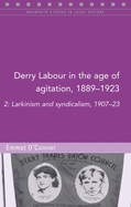 Derry Labour in the Age of Agitation, 1889-1923: Larkinism and Syndicalism, 1907-23