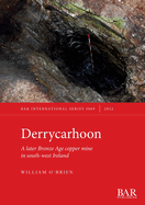 Derrycarhoon: A later Bronze Age copper mine in south-west Ireland