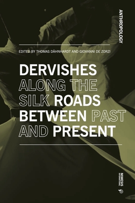 Dervishes along the Silk Roads: Between Past and Present - D?hnhardt, Thomas (Editor), and de Zorzi, Giovanni (Editor)