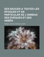 Des Bagues a Toutes Les Epoques: Et En Particular de L'Anneau Des Eveques Et Des Abbes (1864)