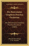 Des Benvenutus Grapheus Practica Oculorum: Des Benvenutus Grapheus Practica Oculorum (1884)