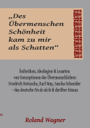 "Des ?bermenschen Schnheit kam zu mir als Schatten": Ideologien, ?sthetiken und Lesarten des ?bermenschlichen: Friedrich Nietzsche, Karl May, Sascha Schneider - das deutsche Fin de si?cle und dar?ber hinaus