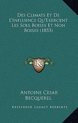 Des Climats Et De L'Influence Qu'Exercent Les Sols Boises Et Non Boises (1853) - Becquerel, Antoine Cesar