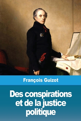 Des Conspirations Et de La Justice Politique - Guizot, Fran?ois