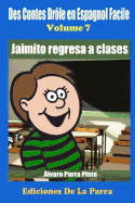 Des Contes Drole En Espagnol Facile 7: Jaimito Regresa a Clases