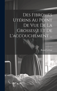 Des Fibromes Utrins Au Point De Vue De La Grossesse Et De L'accouchement ...