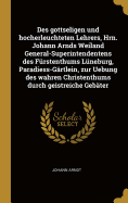 Des gottseligen und hocherleuchteten Lehrers, Hrn. Johann Arnds Weiland General-Superintendentens des Frstenthums Lneburg, Paradiess-Grtlein, zur Uebung des wahren Christenthums durch geistreiche Gebter